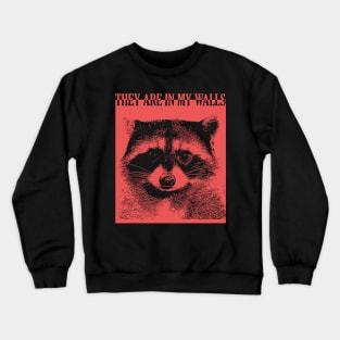 They are in my walls Raccoon Crewneck Sweatshirt